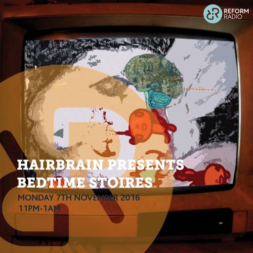 Hairbrain presents Bedtime Stories 7th November 2016