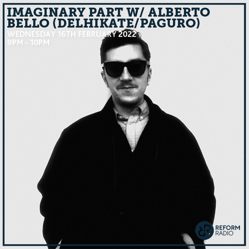 Imaginary Part w/ Alberto Bello (Delhikate/Paguro) 16th February 2022