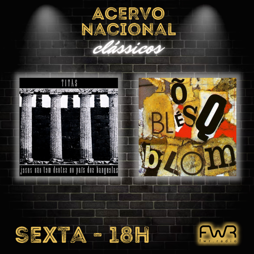 Acervo Nacional Clássicos - Titãs - Jesus Não Tem Dentes - Ô Blesq Blom - 29.12.2023