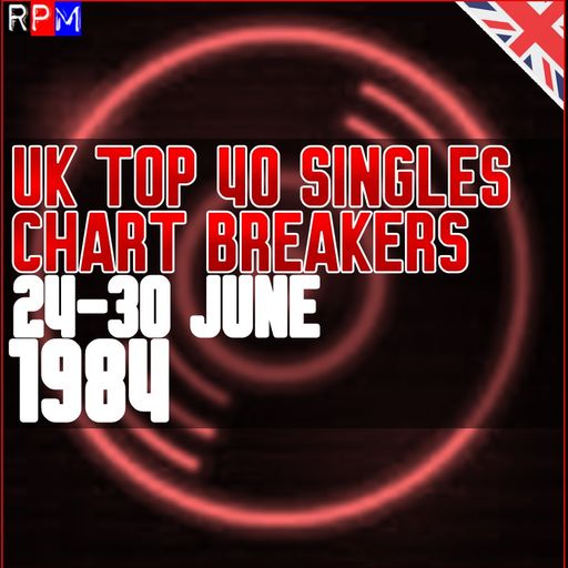 UK TOP 40 : 24-30 JUNE 1984 - THE CHART BREAKERS