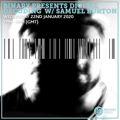 Binary presents Digital Decoding w/ Samuel Burton 22nd January 2020