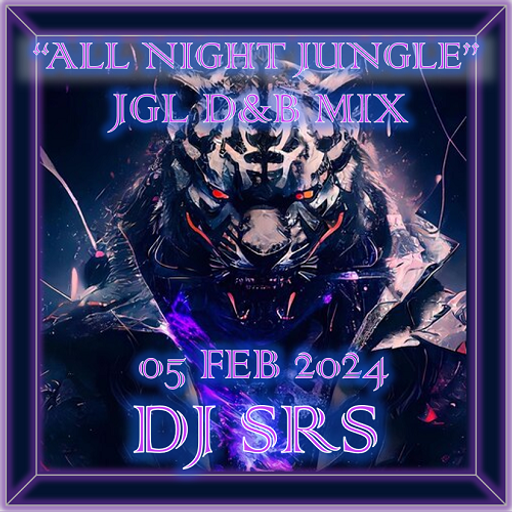 DJ SRS - "ALL NIGHT JUNGLE" - D&B JUNGLE MIX 05 FEB 2024