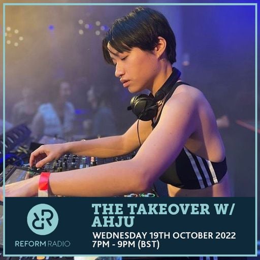 The Takeover w/ AHJU 19th October 2022