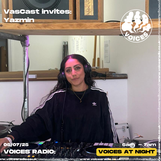 Vascast invites Yazmin - 05/07/25 [Voices Radio]