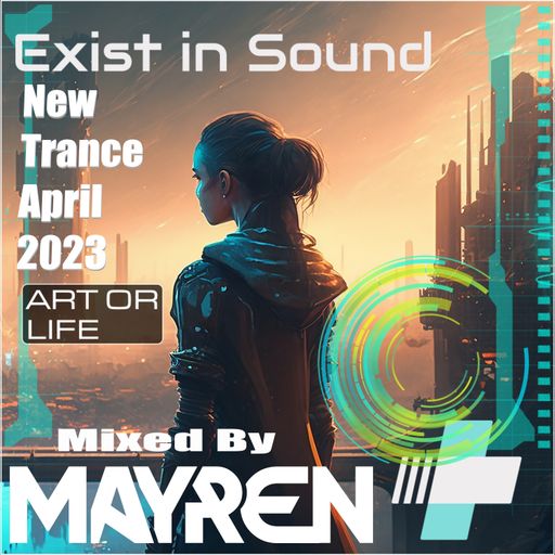 New Trance April 2023 - "Art Or Life" (Uplifting, Vocal, Euphoric) - Mixed By MAYREN