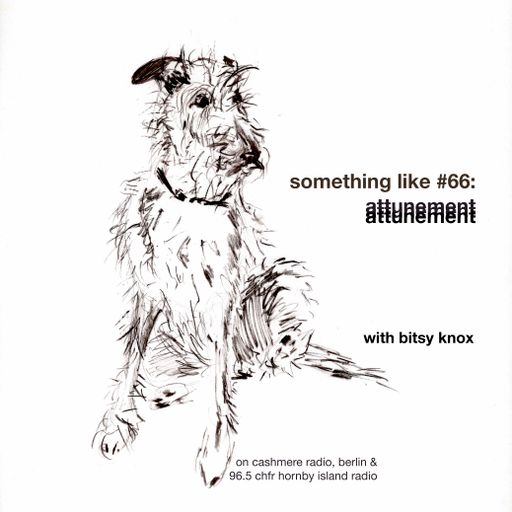 Something Like #66: Attunement, with Bitsy Knox 31.03.2026