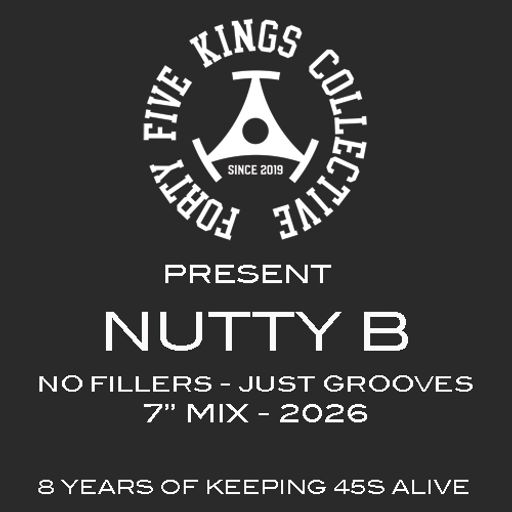 The Forty Five Kings Collective Present Nutty B 'No Fillers - Just Grooves' 7" Mix 2026