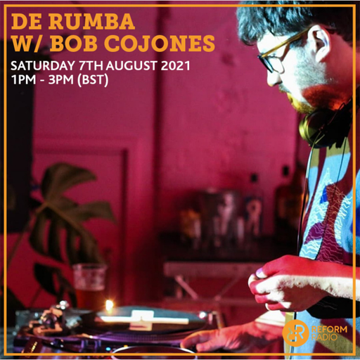 De Rumba w/ Bob Cojones 7th August 2021