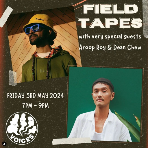 Field Tapes w/ Aroop Roy & Dean Chew - 03/05/24 - Voices Radio