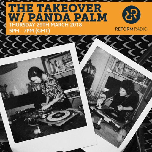 The Takeover w/ Panda Palm 29th March 2018