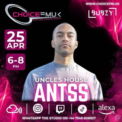 Uncles House with Bubzy with Antss on Choice FMUK 250424