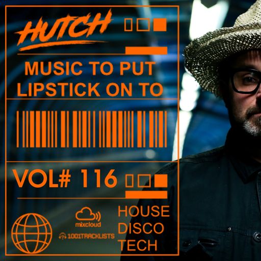 Hutch Presents 'Music To Put Your Lipstick On Too' Edition #116