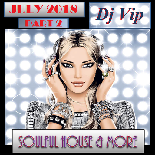 Soulful House & More July 2018 Part 2