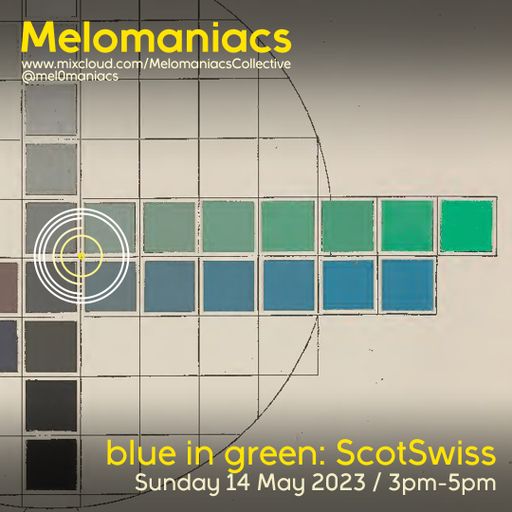 ScotSwiss: Blue in Green Ep. I // 14.May2023 // Melomaniacs