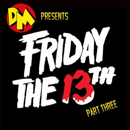DM presents "FRIDAY the 13th" part III