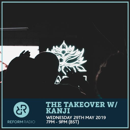 The Takeover w/ Kanji 29th May 2019
