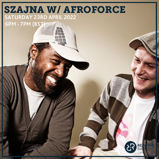 Szajna w/ Afro Force 23rd April 2022