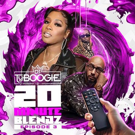 DJ Ty Boogie-20 Minute Blendz Episode 3 [Full Mixtape Link In Description]