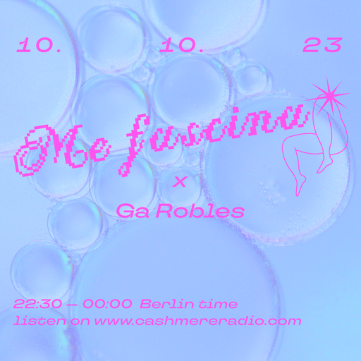 Cashmere Guest Mixes Me Fascina x Ga Robles — Episode No.2 10.10.2023