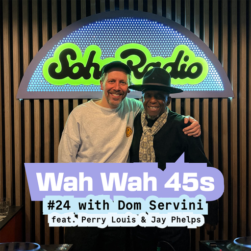 Wah Wah 45s #24 with Dom Servini feat. Perry Louis & Jay Phelps (29/01/2026)