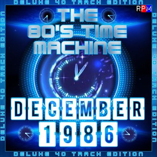 THE 80'S TIME MACHINE - DECEMBER 1986  *DELUXE 40 TRACK EDITION*
