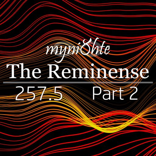 The Reminense 257.5 - Part 2