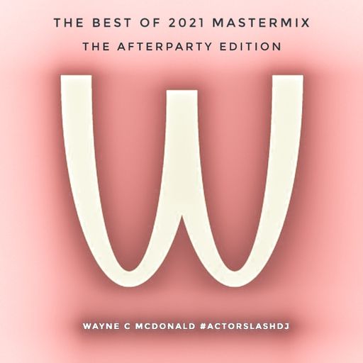 Wayne C McDonald's Best of 2021 Mastermix - The Definitive Afterparty