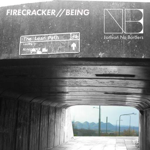 Lothian No Borders - Ep 2 - Being & Firecracker Recordings
