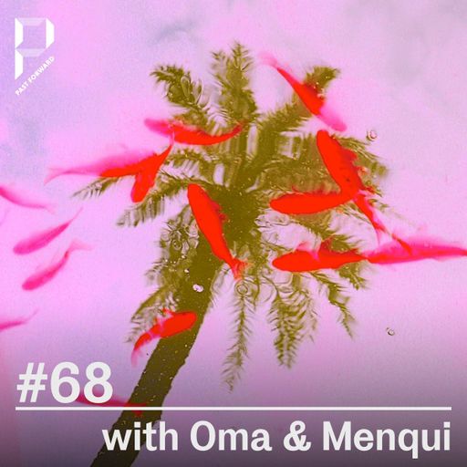 Past Forward #68 w/ Oma & Menqui 21.05.2022