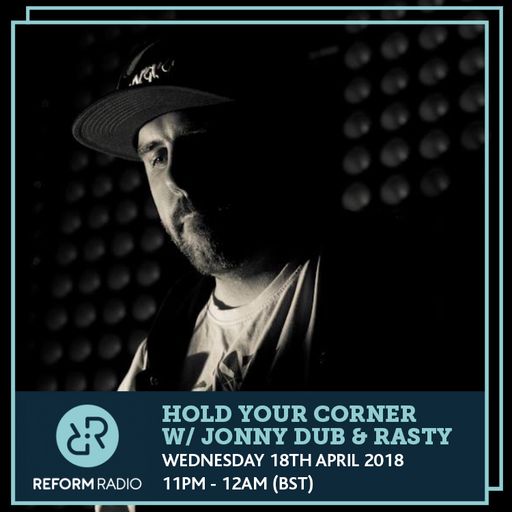 Hold Your Corner w/ Jonny Dub & Rasty 18th April 2018