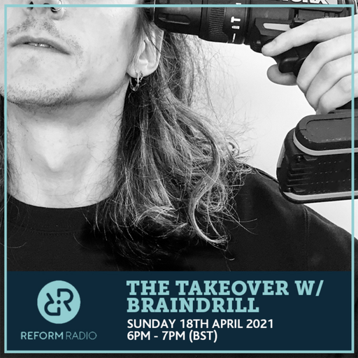 The Takeover w/ Braindrill 18th April 2021