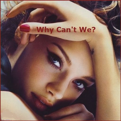 Why Can't We?