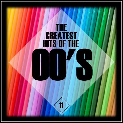 THE GREATEST HITS OF THE 00'S : 11