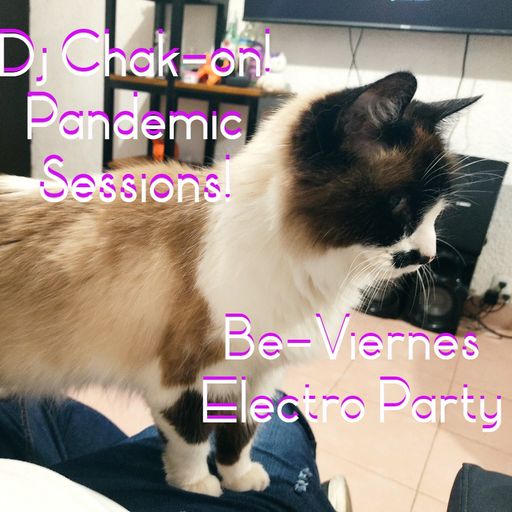 Dj Chak-on! Pandemic Sessions! - Be-Viernes Electro Party 2022.03.04