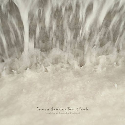 Fingers in the Noise – Tears of Clouds