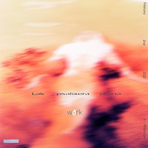 Work - Lak, psalixera, d!ana (02.02.22)