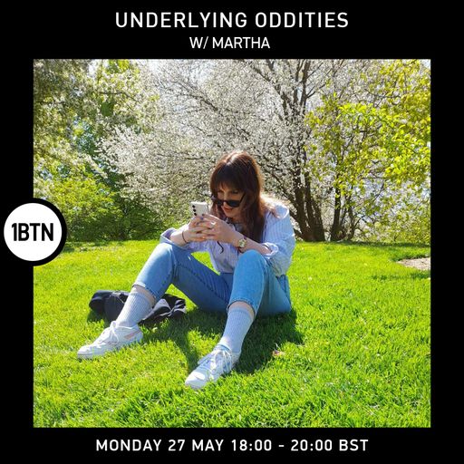 Underlying Oddities w/ Martha - 27.05.24