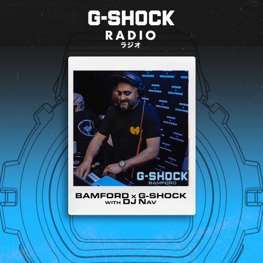 G-SHOCK Radio Presents - BAMFORD X G-SHOCK Launch Party - Dj Nav - 04/12