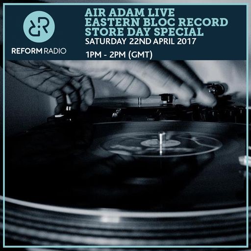 Air Adam Live Eastern Bloc Record Store Day Special 22nd April 2017