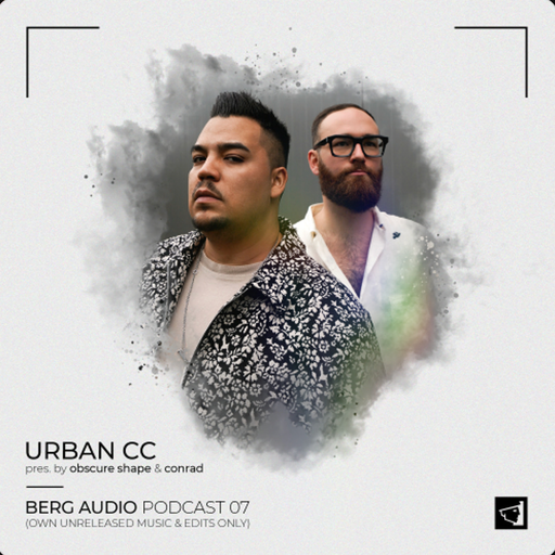 BERG AUDIO PODCAST 07 - URBAN CC [100% own unreleased music & edits]