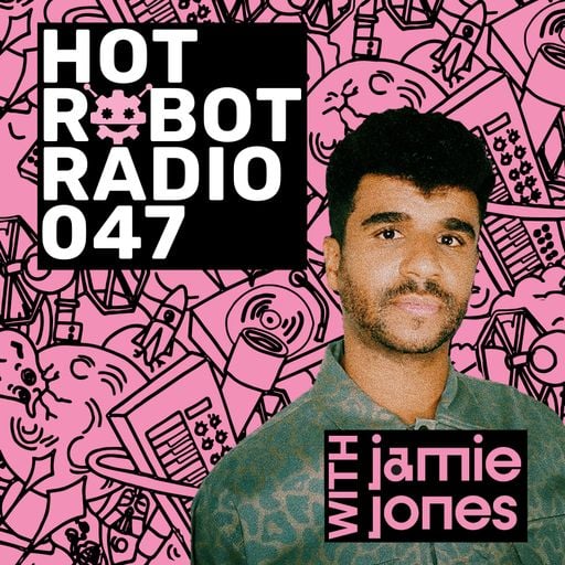 Hot Robot Radio 047