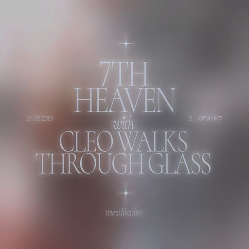 7th Heaven w/ Cleo Walks Through Glass - 21/05/2021