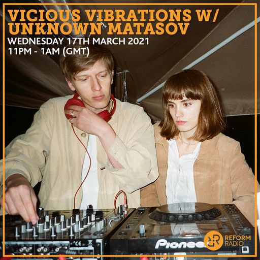 Vicious Vibrations w/ Unknown Matasov 17th March 2021