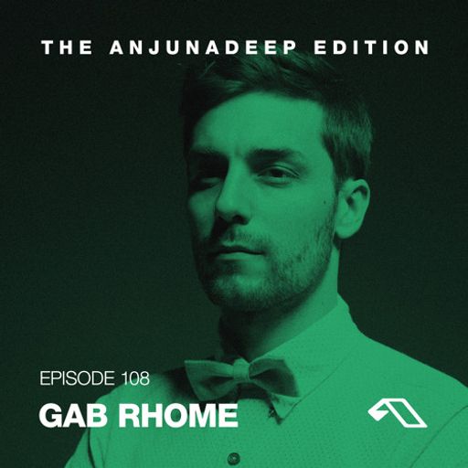 The Anjunadeep Edition 108 With Gab Rhome