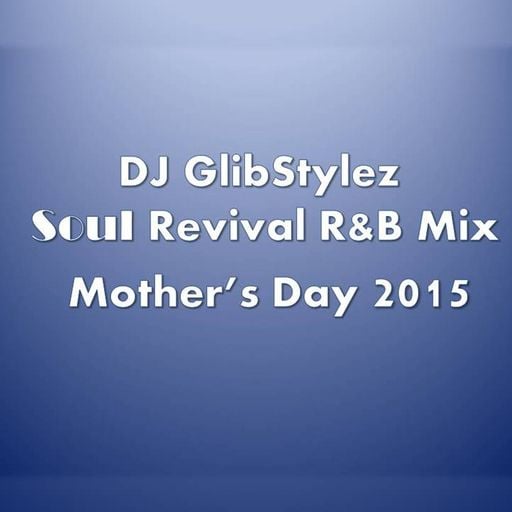 DJ GlibStylez - Soul Revival R&B Mix (Mother's Day 2015)