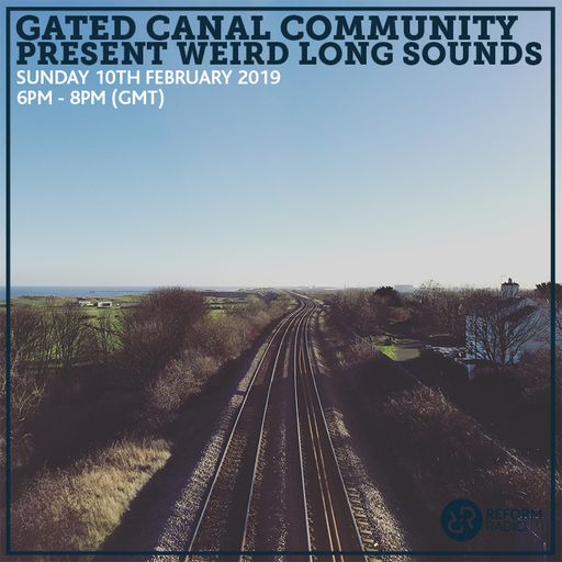 Gated Canal Community present Weird Long Sounds 10th February 2019