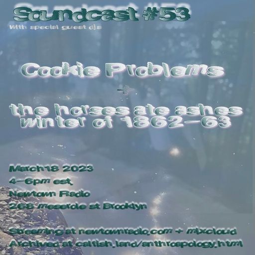 Anthroapology Soundcast #53 w/ Cookie Problems + The Horses Ate Ashes Winter 1862-63