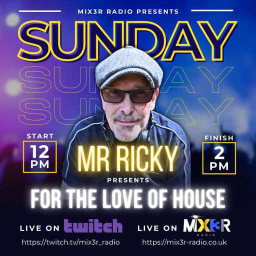 Mr Ricky - Mix3r show # 12 -28-4-24 - For The Love Of House