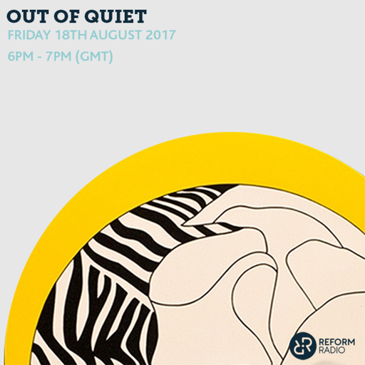Out of Quiet pt.38 18th August 2017
