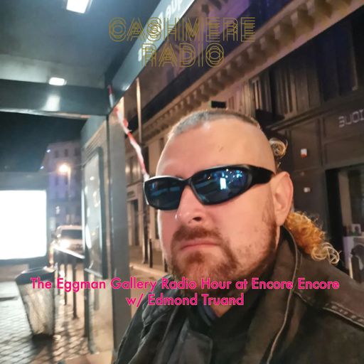 The Eggman Gallery Radio Hour at Encore Encore w/ Edmond Truand 25.06.2023